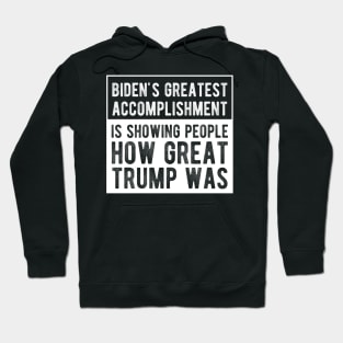 Biden's Greatest Accomplishment Is Showing People How Great Trump Was Hoodie